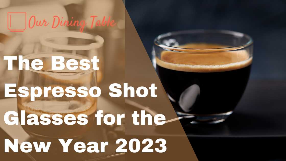 The Best Espresso Shot Glasses for the New Year 2023 – Our Dining