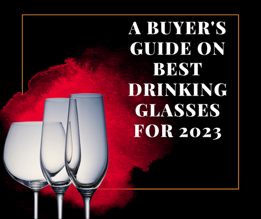 A BUYER'S GUIDE ON BEST DRINKING GLASSES FOR 2023