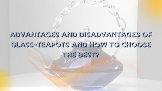 glass tea pot, advantages of glass tea pot, 