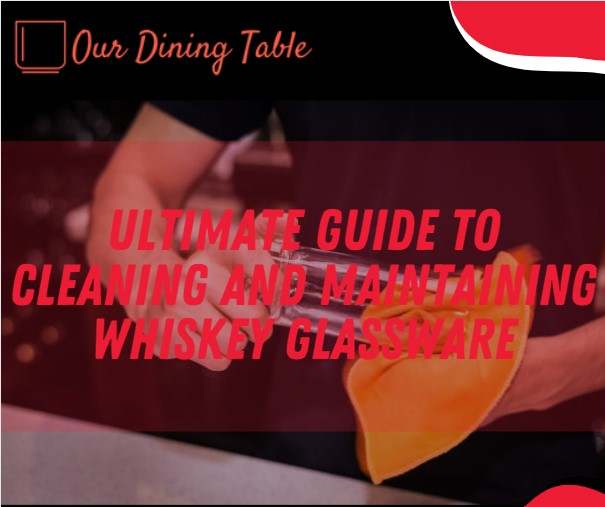 Ultimate Guide to Cleaning and Maintaining whiskey Glassware