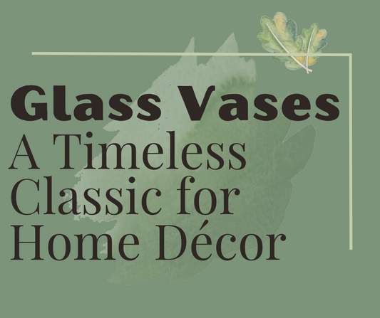 Glass Vases  A Timeless Classic for Home Décor